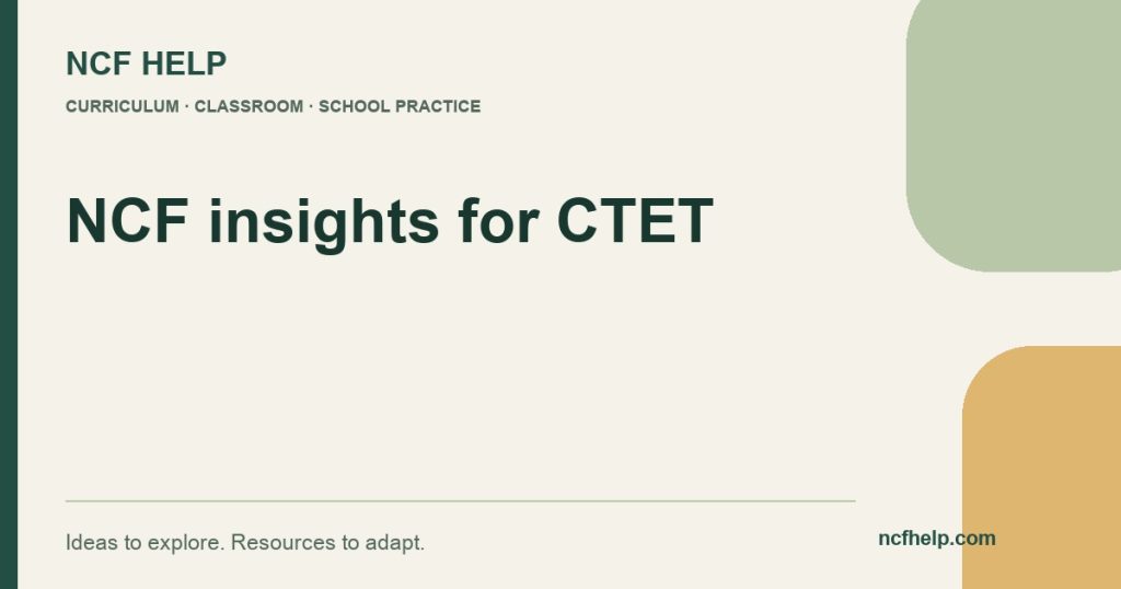 NCF Help: Cracking CTET with NCF Insights: A Teacher’s Perspective