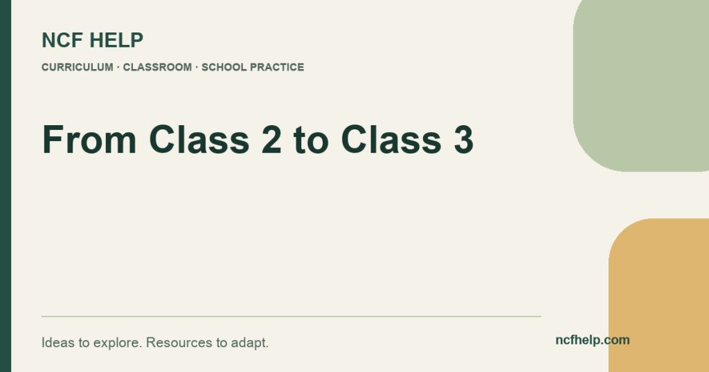 NCF Help: From Class 2 to Class 3: A Practical Transition Plan for Teachers